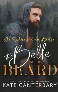 Kate Canterbary — The Belle and the Beard: Die Schöne und der Bärtige (German Edition)