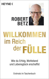 Betz, Robert — Willkommen im Reich der Fülle