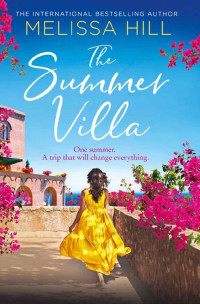 Melissa Hill — The Summer Villa: a feel good summer novel about friendship, love and family from the international bestselling author