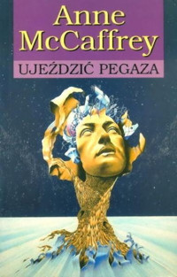 Anne McCaffrey — Ujeździć Pegaza