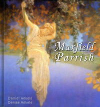 Ankele, Denise & Ankele, Daniel — Maxfield Parrish: 180+ Paintings and Illustrations - Gallery Series - Sample