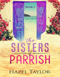 Hazel Taylor — The Sisters of Parrish (Florida Book 5)