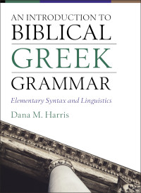 Dana M. Harris; — An Introduction to Biblical Greek Grammar