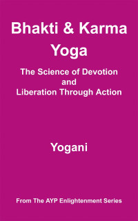 Yogani — Bhakti and Karma Yoga: The Science of Devotion and Liberation Through Action