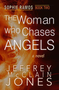 Jeffrey McClain Jones — The Woman Who Chases Angels (Sophie Ramos Book 2)