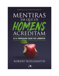 Robert Wolgemuth — Mentiras em que os homens acreditam