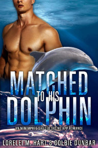 Lorelei M. Hart & Colbie Dunbar — Matched To His Dolphin: An M/M Mpreg Shifter Dating App Romance (The Dates of Our Lives Book 6)