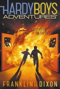 Dixon, Franklin W. — [The Hardy Boys Adventures 08] • Deception on the Set