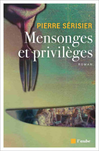 Pierre Sérisier — Mensonges et privilèges
