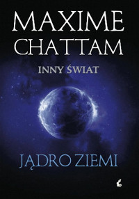 Maxime Chattam — Inny swiat 03 Jadro Ziemi