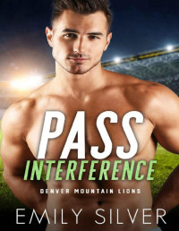 Emily Silver — Pass Interference: An Enemies to Lovers Second Chance Romance (The Denver Mountain Lions Book 2)