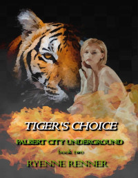 Ryenne Renner — Tiger's Choice (Palbert City Underground Book 2)