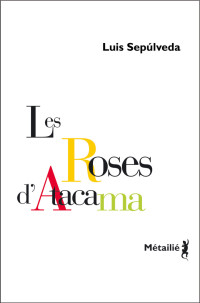 Luis Sepúlveda — Les Roses d'Atacama