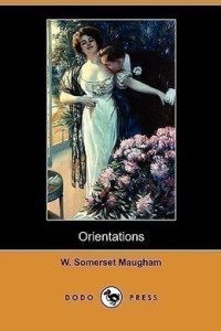Уильям Сомерсет Моэм — Orientations