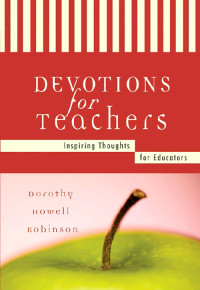 Robinson, Dorothy Howell [Robinson, Dorothy Howell] — Devotions For Teachers