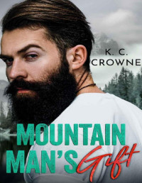 K.C. Crowne — Mountain Man's Gift: A Small Town Holiday Romance (Callaghan Mountain Brothers)