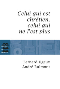 Rulmont André, Ugeux Bernard — Celui qui est chrétien, celui qui ne l'est plus...
