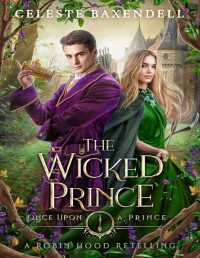 Celeste Baxendell — The Wicked Prince: A Robin Hood Retelling