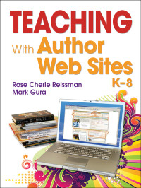 Rose Cherie Reissman;Mark Gura; & Mark Gura — Teaching With Author Web Sites, K8