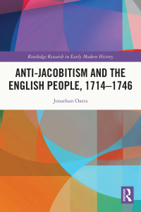 Jonathan Oates; — Anti-Jacobitism and the English People, 17141746