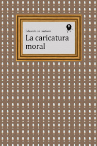 Eduardo de Lustonó — La caricatura moral