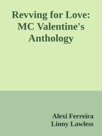 Alexi Ferreira & Linny Lawless & P.T Macias & Quinn Ryder & Elizabeth York & April Lynn Baker & Erin Osborne & Rowan St. George & Jessica Joy — Revving for Love: MC Valentine's Anthology