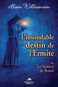 Alain Williamson — L'insondable destin de l'Ermite ou Le semeur de bonté