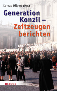 Konrad Hilpert; — Generation Konzil - Zeitzeugen berichten