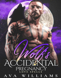 Ava Williams [Williams, Ava] — Wolf's Accidental Pregnancy: A Fated Mate Romance (Love Spells)