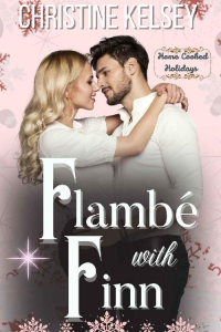 Christine Kelsey — Flambé with Finn: Home Cooked Holidays