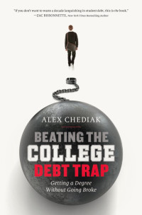 Alex Chediak; — Beating the College Debt Trap