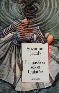 Suzanne Jacob — La passion selon Galatée : roman