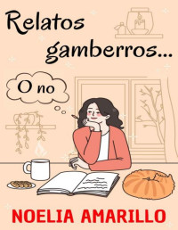 Noelia Amarillo — Relatos Gamberros... O no (Spanish Edition)