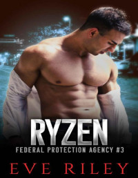 Eve Riley — Ryzen (Federal Protection Agency Book 3)