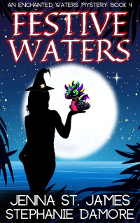 Jenna St. James & Stephanie Damore — Festive Waters (An Enchanted Waters Mystery Book 4)(Paranormal Women's Midlife Fiction)(Cozy Mystery)