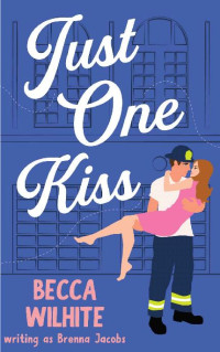 Becca Wilhite & Brenna Jacobs — Just One Kiss: A Sweet Romantic Comedy (Just One...)