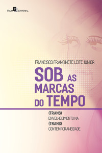 Francisco Francinete Leite Junior; — Sob as Marcas do Tempo