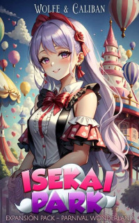 Wolfe Locke & Mike Caliban — Isekai Park Expansion Pack: A Dungeon Core Slice of Liberty (Parnival Wonderland Book 2)