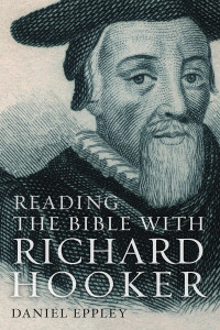 Daniel Eppley — Reading the Bible with Richard Hooker