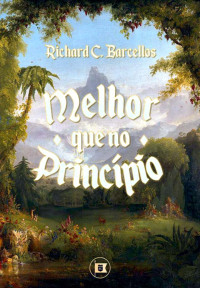 Richard C. Barcellos — Melhor que no Princípio
