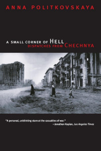 Anna Politkovskaya — A Small Corner of Hell: Dispatches from Chechnya