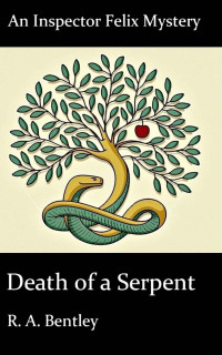 R. A. Bentley — Death of a Serpent (The Inspector Felix Mysteries Book 8)