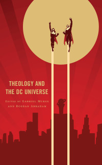 Gabriel Mckee;Roshan Abraham; — Theology and the DC Universe