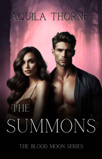 Aquila Thorne — The Summons: A short spicy paranormal romance (The Blood Moon Series (short paranormal romance reads))