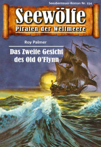 Palmer, Roy — [Seewölfe 154] • Das zweite Gesicht des Old O'Flynn