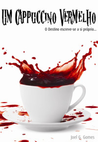 Joel G. Gomes — Um Cappuccino Vermelho