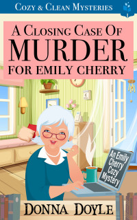 Donna Doyle — A Closing Case of Murder for Emily Cherry - An Emily Cherry Cozy Mystery, Book 10