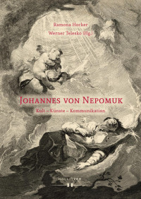 Ramona Hocker, Werner Telesko (Hg.) — Johannes von Nepomuk. Kult – Künste – Kommunikation