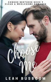 Leah Busboom — Choose Me: A Small Town Romance (Connor Brothers Book 9)