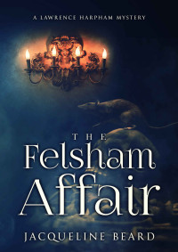 Jacqueline Beard [Beard, Jacqueline] — The Felsham Affair